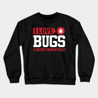 I love bugs I create them myself Crewneck Sweatshirt